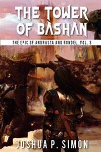 The Tower of Bashan: The Epic of Andrasta and Rondel, Vol. 3