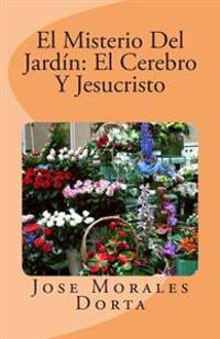 El Misterio Del Jardin: El Cerebro Y Jesucristo