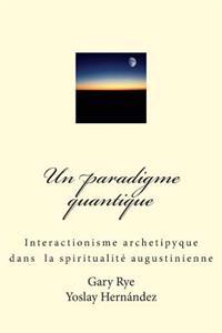 Un paradigme quantique: Interactionisme archetypique dans la spiritualité augustinienne