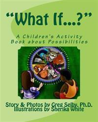 "What If...?": A Children's Book To Read, Draw and Color
