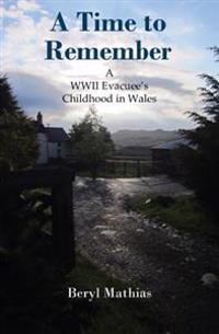 A Time to Remember: A WWII Evacuee's Childhood in Wales