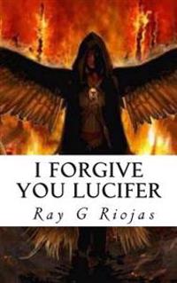 I Forgive You Lucifer: Love Thy Enemy