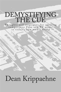 Demystifying The Cue: Thoughts and strategies for creating competitive Film and TV music in today's new media world