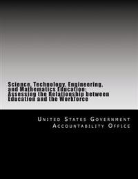 Science, Technology, Engineering, and Mathematics Education: Assessing the Relationship between Education and the Workforce