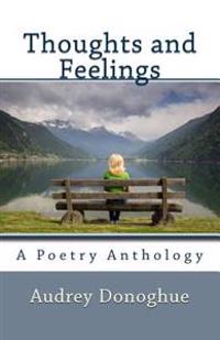 Thoughts and Feelings: A Poetry Anthology