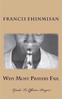 Why Most Prayers Fail: Guide To Effective Prayer