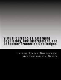 Virtual Currencies: Emerging Regulatory, Law Enforcement, and Consumer Protection Challenges