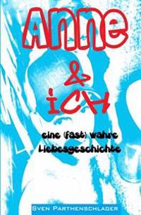 Anne & ich: eine (fast) wahre Liebesgeschichte