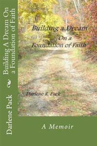 Bokomslag för "Building a Dream on a Foundation of Faith"