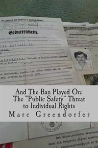 And The Ban Played On: The "Public Safety" Threat to Individual Rights