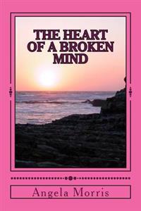 The Heart Of A Broken Mind