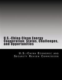 U.S.-China Clean Energy Cooperation: Status, Challenges, and Opportunities