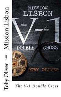 Mission Lisbon: The V-1 Double Cross