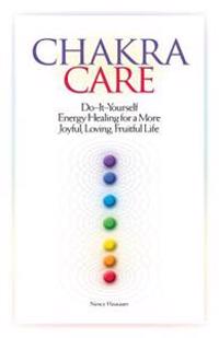 Chakra Care: Do-It-Yourself Energy Healing For A More Joyful, Loving, Fruitful Life