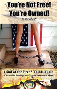 You're Not Free! You're Owned!