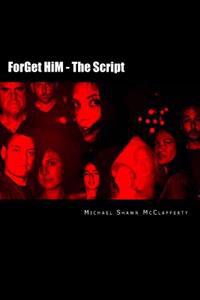 ForGet HiM - The Script: There Are Two Sides To Every Story...But Neither Of Them Are Talking