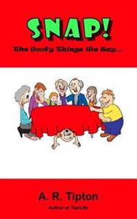 Snap! The Goofy Things We Say