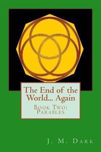 The End of the World... Again: Book Two: Parables