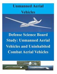 Defense Science Board Study: Unmanned Aerial Vehicles and Uninhabited Combat Aerial Vehicles