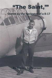 "The Saint," Stories by the Navigator of a B-17