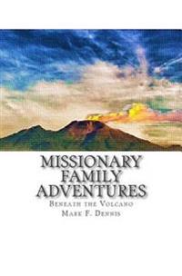 Missionary Family Adventures: Beneath the Volcano
