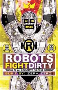 Robots Fight Dirty: Poems of an Insensitive Fighting Machine