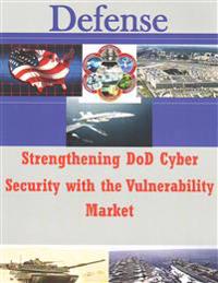 Strengthening DoD Cyber Security with the Vulnerability Market