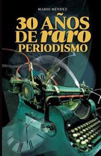 30 A�os de Raro Periodismo / 30 Years of Rare Journalism