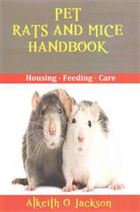 Pet Rats And Mice Handbook: Housing - Feeding And Care