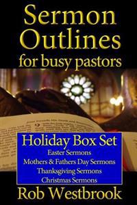 Sermon Outlines for Busy Pastors: Holiday Box Set: Easter Sermons, Mothers & Fathers Day Sermons, Thanksgiving Sermons, Christmas Sermons