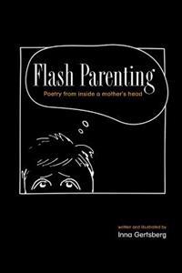 Flash Parenting: Poetry from inside a mother's head.