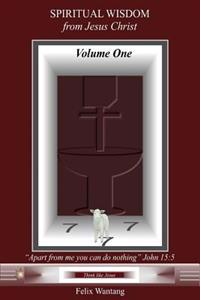 Spiritual Wisdom from Jesus Christ: Volume One
