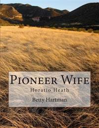 Pioneer Wife: Horatio Heath