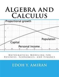 Algebra and Calculus: Mathematical Modeling for Business, Economics, and Finance