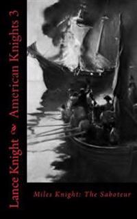 American Knights, Book 3: Miles Knight: The Saboteur