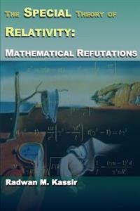 The Special Theory of Relativity: Mathematical Refutations