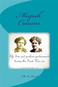 Mizpah Cousins: Life, love and perilous predicaments during the Great War era