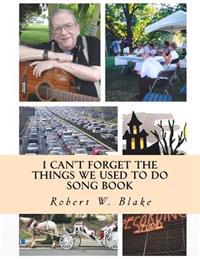 I Can't Forget The Things We Used To Do: Song Book