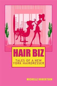 Hair Biz: Tales of a New York Hairdresser