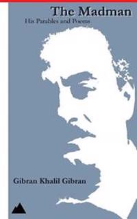 The Madman: His Parables and Poems