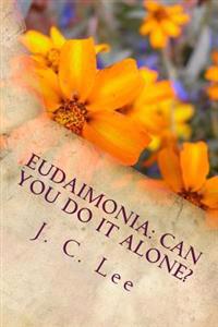 Eudaimonia: Can You Do It Alone?: True happiness according to Aristotle