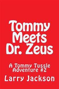 Tommy Meets Dr. Zeus: A Tommy Tussle Adventure #2