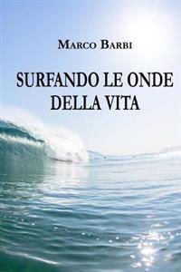 Surfando le onde della vita: Una storia che con allegria e profondità aiuta a comprendere le dinamiche dell'essere umano e della vita stessa.