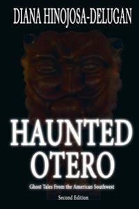 Haunted Otero: Ghost Tales From the American Southwest