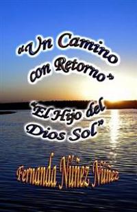 Un Camino con Retorno y El Hijo del Dios Sol