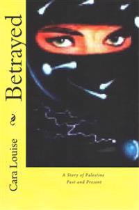 Betrayed: A Story of Palestine - Past and Present