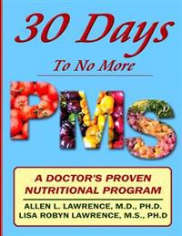 30 Days to No More Premenstrual Syndrome: A Doctor's Proven Nutritional Program
