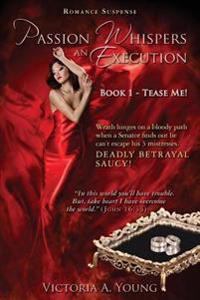 Passion Whispers an Execution: Book 1 - Tease Me!