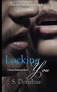 Locking You: The Boston Kirkpatrick's Book # 2