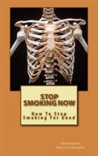 Stop Smoking Now: How To Stop Smoking For Good